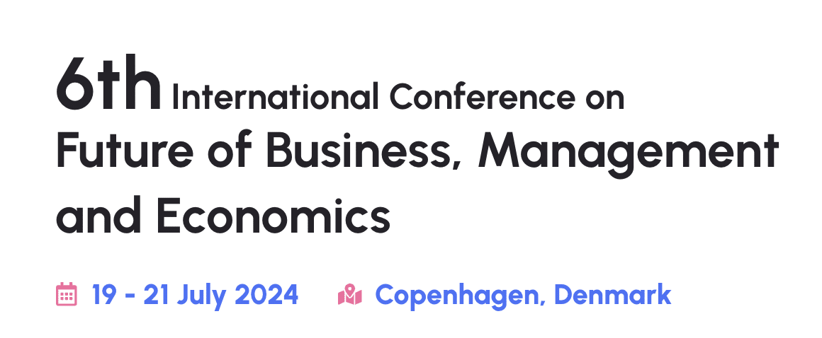 6th International Conference on the Future of Business, Management, and Economics